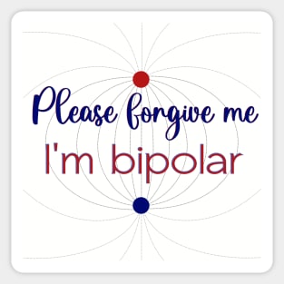 Please forgive me I'm bipolar Sticker